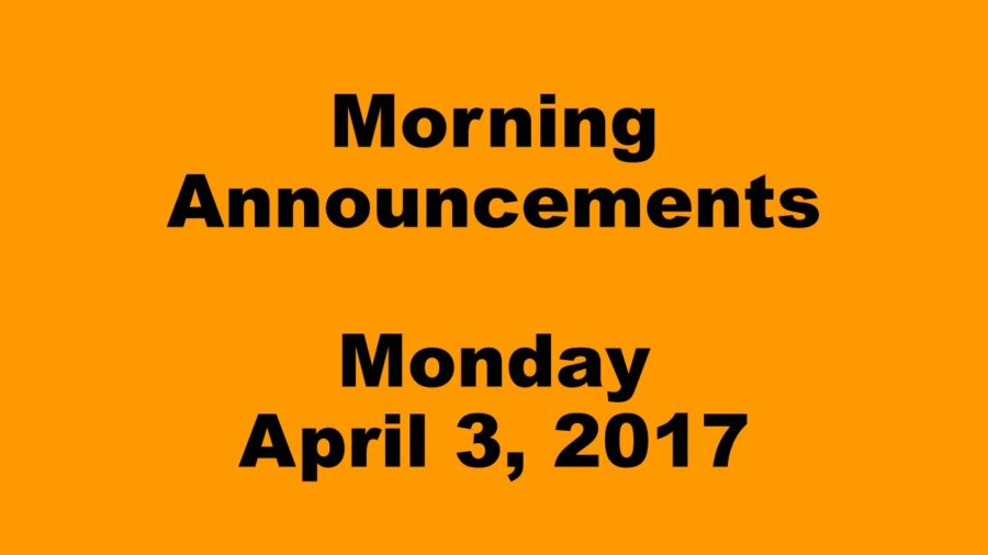 Morning Announcements - Monday, April 3, 2017