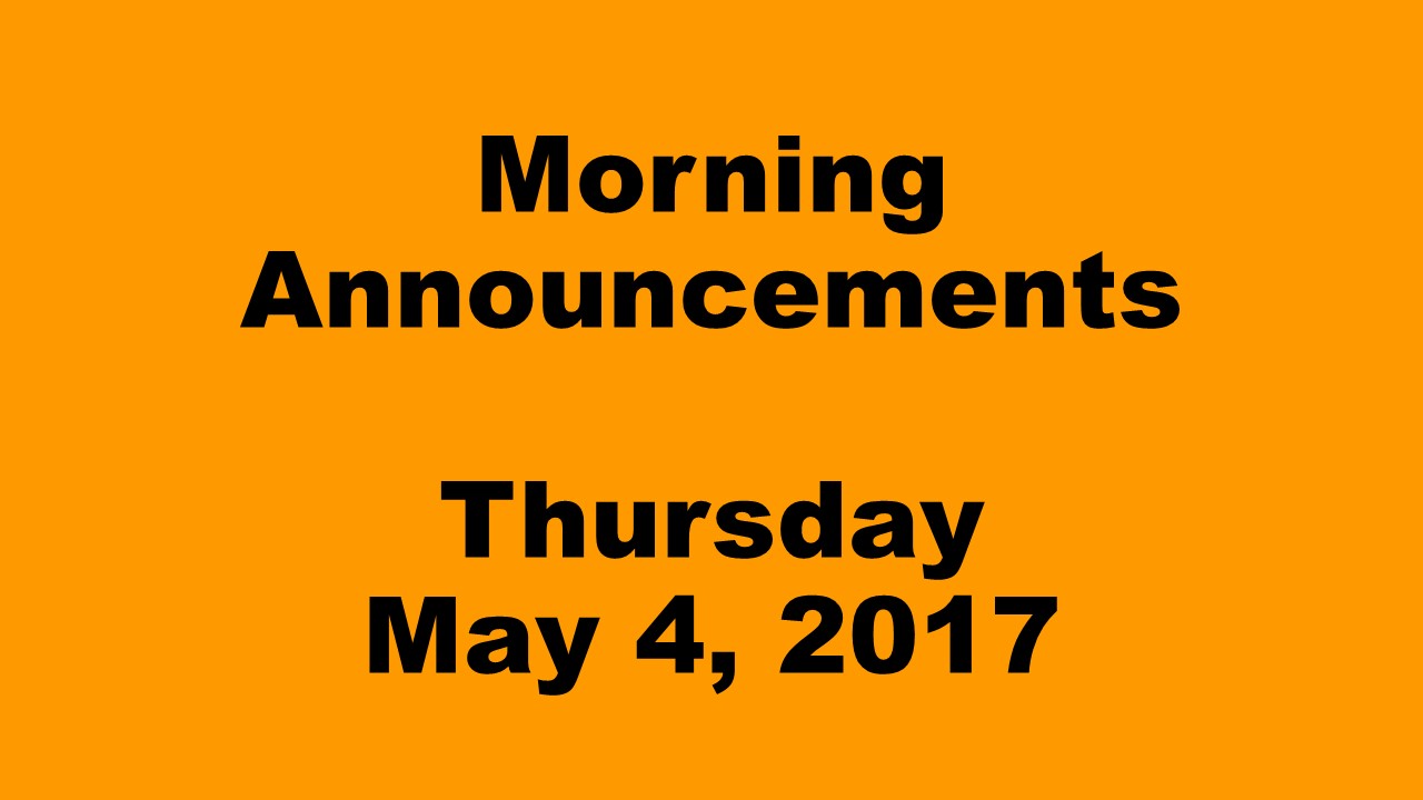 Morning Announcements - Thursday, May 4, 2017